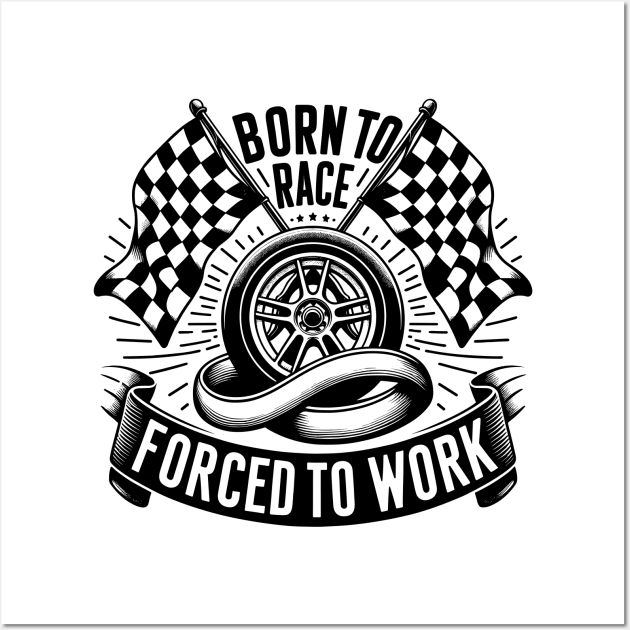 Born to Race Forced to Work Wall Art by Francois Ringuette